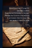 Sententiae Cum F.I. Desbillonii Emendationibus Nunc Primum Editis Dionysii Catonis Disticha De Moribus Ad Filium 114173964X Book Cover