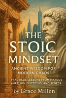 The Stoic Mindset: Ancient Wisdom for Modern Chaos B0FPRJH6RG Book Cover