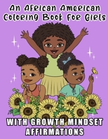 An African American Coloring Book For Girls: With Growth Mindset Affirmations: For Little Black & Brown Boss Babes With Natural Hair: Teach Your Kids The Power Of Their Mind: Activity Pages Included! B08JDXBJZK Book Cover