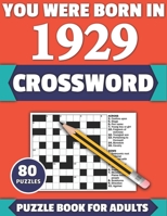 You Were Born In 1929: Crossword: Enjoy Your Holiday And Travel Time With Large Print 80 Crossword Puzzles And Solutions Who Were Born In 1929 B08Y55DZ8T Book Cover