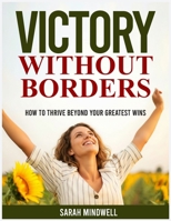 VICTORY WITHOUT BORDERS: How to Thrive Beyond Your Greatest Wins B0H1MBMM3Y Book Cover