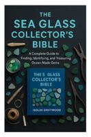 THE SEA GLASS COLLECTOR’S BIBLE: A Complete Guide to Finding, Identifying, and Treasuring Ocean-Made Gems B0G4HHMM2N Book Cover