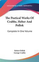 The Poetical Works of Crabbe, Heber and Pollok: Complete in One Volume 1425561519 Book Cover