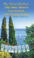 My Grandfather, The First Money Launderer, and Other Stories 1037110544 Book Cover