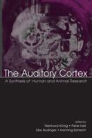 The Auditory Cortex : A Synthesis of Human and Animal Research 0805849386 Book Cover