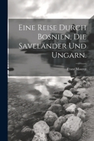 Eine Reise durch Bosnien, die Saveländer und Ungarn. 1022625985 Book Cover