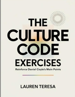 The Culture Code Exercises: Reinforce Daniel Coyle's Main Points B0FF2TDVRH Book Cover