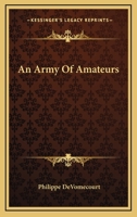 An Army Of Amateurs 0548443130 Book Cover