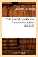 Petit Traita(c) de Versification Franaaise (8e A(c)Dition) (A0/00d.1882) 2012761860 Book Cover
