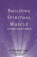 Building Spiritual Muscle: One Indigo's Journey to Selfhood 1595980741 Book Cover