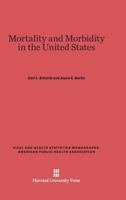 Mortality and Morbidity in the United States (Vital and Health Statistics Monographs American Public Health Association) 0674367405 Book Cover