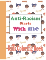 Anti-Racism Starts With Me: Anti-Racism coloring book for kids Funny children activity books by age 4-10 Beautiful hand-drawn illustrations with messages of tolerance and togetherness for children B089M41RG9 Book Cover