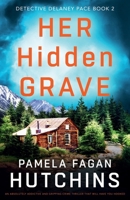 Her Hidden Grave: An absolutely addictive and gripping crime thriller that will have you hooked (Detective Delaney Pace) 183790166X Book Cover