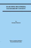 Searching Multimedia Databases by Content (Advances in Database Systems) 0792397770 Book Cover