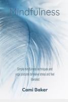Mindfulness: Simple Mindfulness Techniques and Yoga Postures to Relieve Stress and Feel Liberated 1723872520 Book Cover