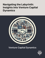 Navigating the Labyrinth: Insights Into Venture Capital Dynamics 1022899864 Book Cover