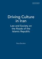 Driving Culture in Iran: Law and Society on the Roads of the Islamic Republic 178453448X Book Cover