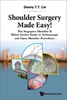 Shoulder Surgery Made Easy!: The Singapore Shoulder & Elbow Society Guide to Arthroscopic and Open Shoulder Procedures 9811249830 Book Cover