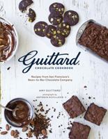 Guittard Chocolate Cookbook: Decadent Recipes from San Francisco's Premium Bean-to-Bar Chocolate Company 1452135339 Book Cover