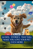 50 dog stories that will make you love your pet even more B0FDTPZGQC Book Cover