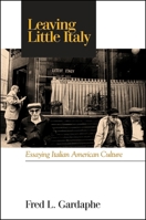 Leaving Little Italy: Essaying Italian American Culture (Italian/American Culture) 0791459187 Book Cover