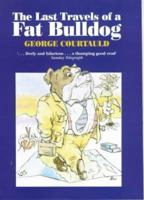 The Last Travels of a Fat Bulldog 0094803005 Book Cover