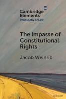 Escaping the Impasse in Constitutional Rights Theory (Elements in Philosophy of Law) 1009009648 Book Cover