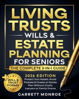 Living Trusts, Wills & Estate Planning for Seniors - The Complete 3-in-1 Guide: Protect Your Assets, Avoid Probate & Create an Estate Plan Without Costly Lawyers or Family Drama (+Will & Trust Forms) B0FQ2WD9P5 Book Cover