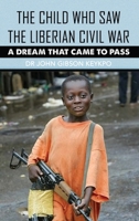 The Child Who Saw the Liberian Civil War: A Dream that Came to Pass 1639373063 Book Cover