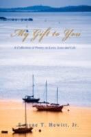 My Gift to You: A Collection of Poetry on Love, Loss and Life 059551393X Book Cover