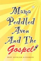 Mama Peddled Avon And The Gospel 1478262265 Book Cover
