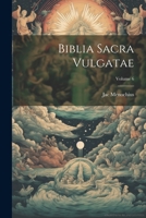 Biblia Sacra Vulgatae; Volume 6 1022712527 Book Cover