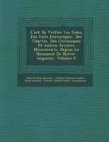 L'Art de V Rifier Les Dates Des Faits Historiques, Des Chartes, Des Chroniques Et Autres Anciens Monuments, Depuis La Naissance de Notre-Seigneur, Volume 9 1286881439 Book Cover