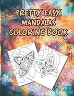 Pretty Easy Mandalas Coloring Book: Easy And Relaxing Patterns And Designs To Color, Coloring Pages With Simple Mandalas B08P5919NW Book Cover