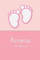 Aurora - Mein Baby-Buch: Personalisiertes Baby Buch für Aurora, als Elternbuch oder Tagebuch, für Text, Bilder, Zeichnungen, Photos, ... (German Edition) 109032166X Book Cover