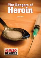 The Dangers of Heroin 1682820181 Book Cover