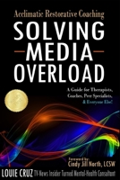 Acclimatic Restorative Coaching: Solving Media Overload: a Guide for Therapists, Coaches, Peer Specialists, and Everyone Else! B08P8QK73X Book Cover