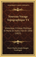 Nouveau Voyage Topographique V4: Historique, Critique, Politique Et Moral En Italie, Fait En 1830 (1833) 1167629957 Book Cover