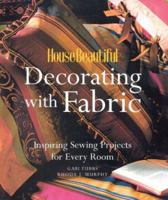 House Beautiful Decorating with Fabric: Inspiring Sewing Projects for Every Room 1588162974 Book Cover