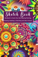 Sketch Book: Notebook to Create Your Own Amazing Painting, Drawing, Doodling or Sketching and other Artwork 1677696133 Book Cover