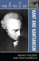 The A to Z of Kant and Kantianism 0810875942 Book Cover