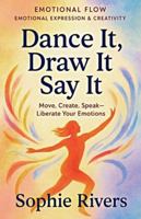Dance It, Draw It, Say It (Emotional Flow) B0G34HCRC7 Book Cover