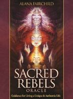 Sacred Rebels Oracle: Guidance for Living a Unique & Authentic Life, 44 Full Colour Cards and Guidebook 1922161330 Book Cover