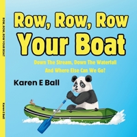 ROW, ROW, ROW YOUR BOAT: Down The Stream, Down the Waterfall, And Where Else Can We Go? 1997525054 Book Cover