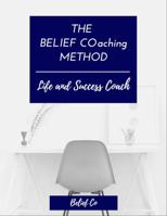 the BELIEF COaching™ METHOD Life and Success Coach: Accelerated Certification Training 1640594698 Book Cover