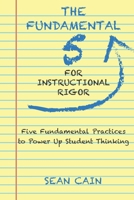 The Fundamental 5 For Instructional Rigor: Five Fundamental Practices To Power Up Student Thinking B0GZBNRR5L Book Cover