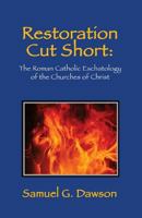 Restoration Cut Short: : The Roman Catholic Eschatology of the Churches of Christ 198368595X Book Cover