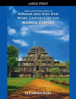 Angkor and Koh Ker: Rival Capitals of the Khmer Empire (Angkor and the Khmer Empire) B0G7LB3MRQ Book Cover