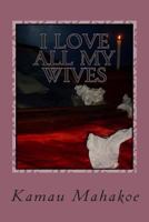 I Love All My Wives 1500275050 Book Cover