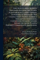 Ioh. Wolffgangi Wedelii Tentamen Botanicum, Flores Plantarum In Classes Genera Superiora Et Inferiora Per Characteres Ex Ipsis Floribus Desumptos ... Planta Pertinet Competentis Inserviens... 1271591456 Book Cover